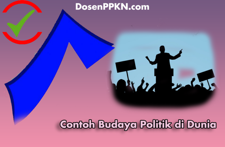 25 Contoh Budaya Politik Di Dunia DosenPPKN