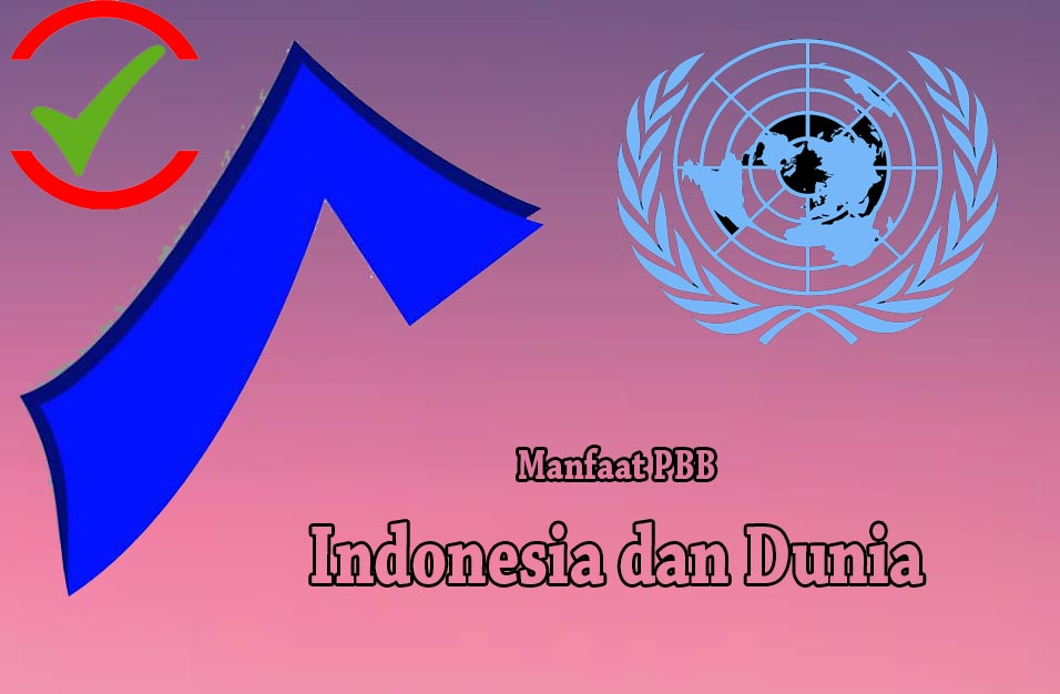 9 Manfaat PBB Bagi Indonesia dan Dunia