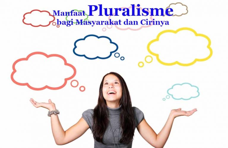 √ 7 Manfaat Pluralisme Bagi Masyarakat Dan Cirinya | DosenPPKN.com