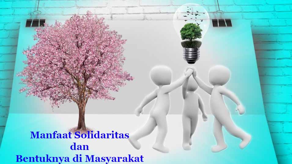 7 Manfaat Solidaritas dan Bentuknya di Masyarakat