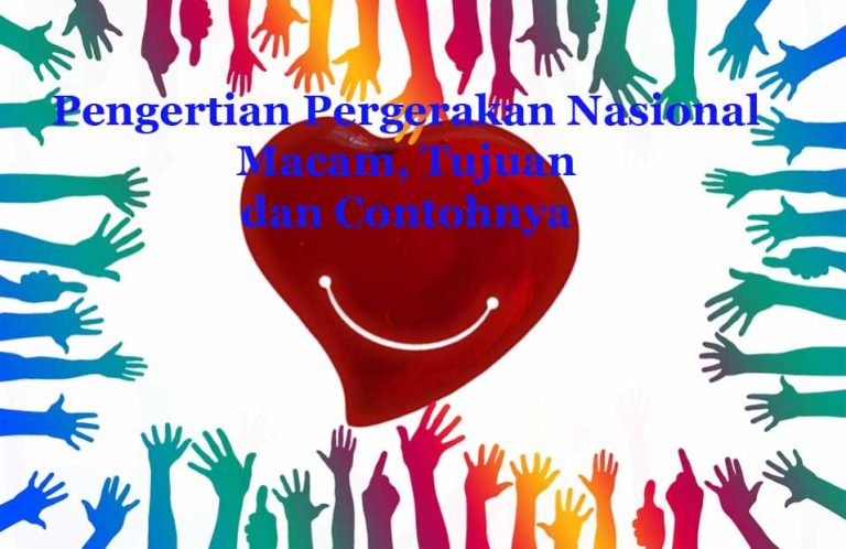 √ Pengertian Pergerakan Nasional, Macam, Tujuan, dan Contohnya