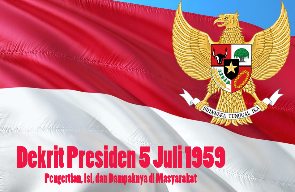 Penjelasan Dekrit Presiden 5 Juli 1959 Isi Dan Dampaknya Di Masyarakat Dosenppkn Com