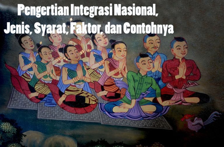 √ Pengertian Integrasi Nasional, Jenis, Syarat, Faktor, Dan Contohnya ...