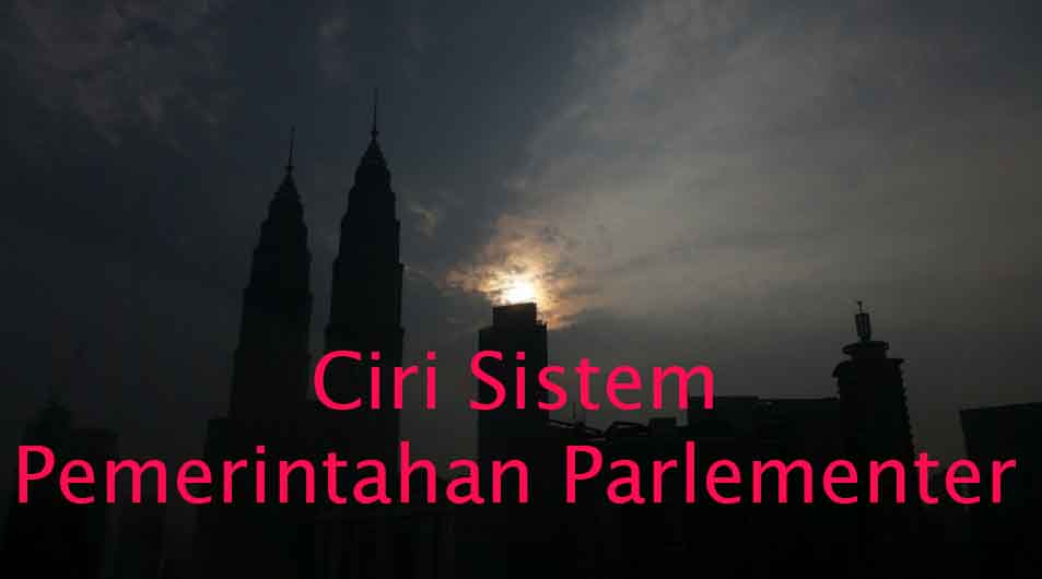 Ciri Sistem Pemerintahan Parlementer