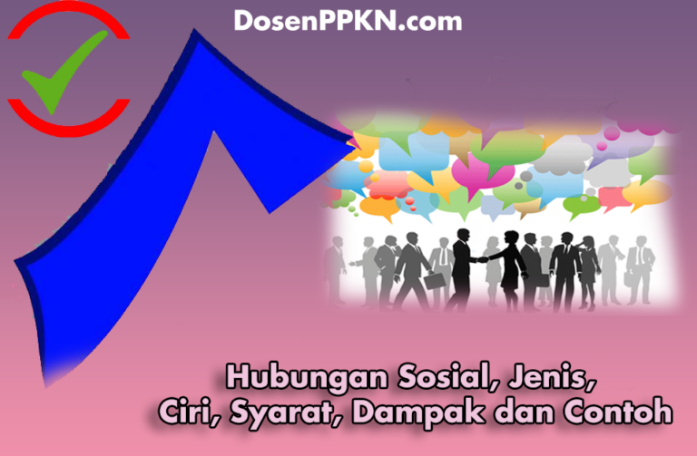 Pengertian Hubungan Sosial, Jenis, Ciri, Syarat, Dampak Dan Contoh ...