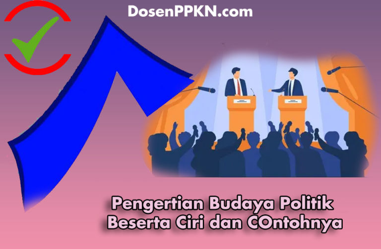 Budaya Politik Pengertian Karakteristik Ciri Dan Contohnya Dosenppkn Com